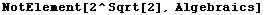 NotElement[2^Sqrt[2], Algebraics]